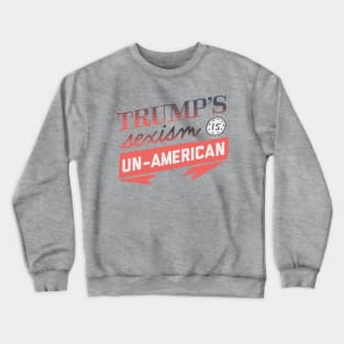 Trump's Sexism is Un-American Crewneck Sweatshirt